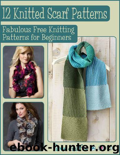 12 Knitted Scarf Patterns: Fabulous Free Knitting Patterns for Beginners by Неизв