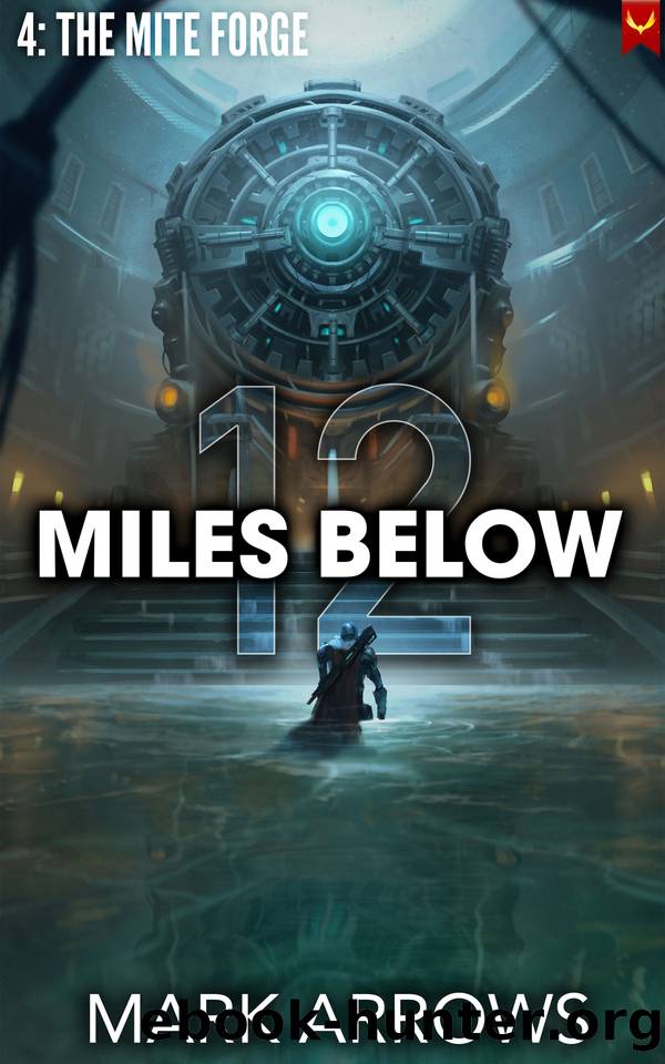 12 Miles Below IV: The Mite Forge: (A Progression Fantasy Epic) by Mark Arrows