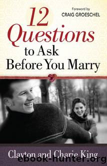 12 Questions to Ask Before You Marry by Clayton King