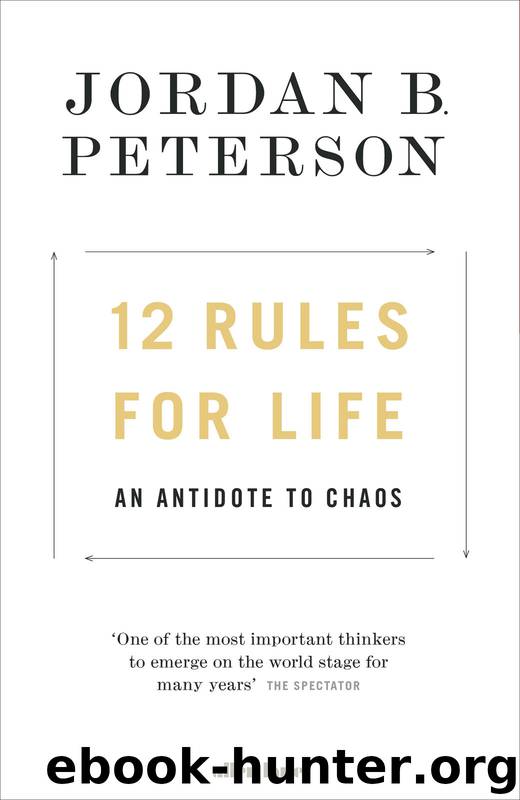 12 Rules for Life, An Antidote to Chaos by Jordan B. Peterson