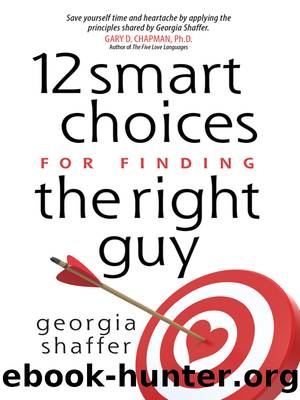 12 Smart Choices for Finding the Right Guy by Georgia Shaffer
