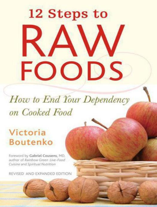 12 Steps to Raw Foods: How to End Your Dependency on Cooked Food by Victoria Boutenko