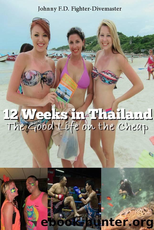 12 Weeks in Thailand: The Guide Book to Travel Cheap, Learn Muay Thai all while Living the 4-Hour Workweek by Fighter-Divemaster Johnny F.D