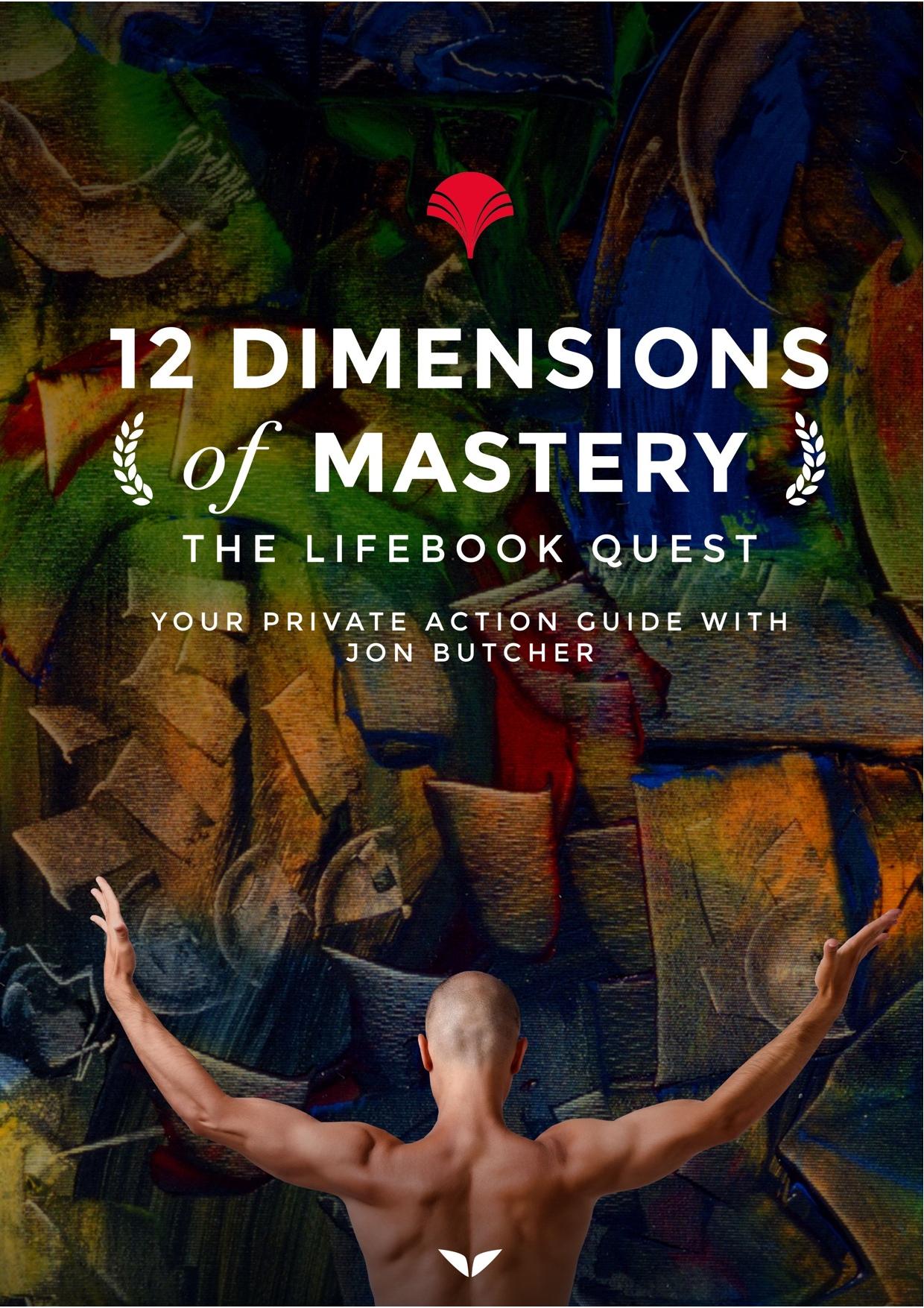 12 dimensions of-mastery the lifebook quest by jon butcher action guide-2 by Unknown