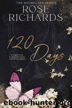 120 Days: A Caged Soul. A Shackled Heart. And an Hourglass (The Hourglass Series) by Rose Richards