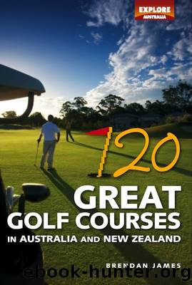 120 Great Golf Courses in Australia and New Zealand by Brendan James