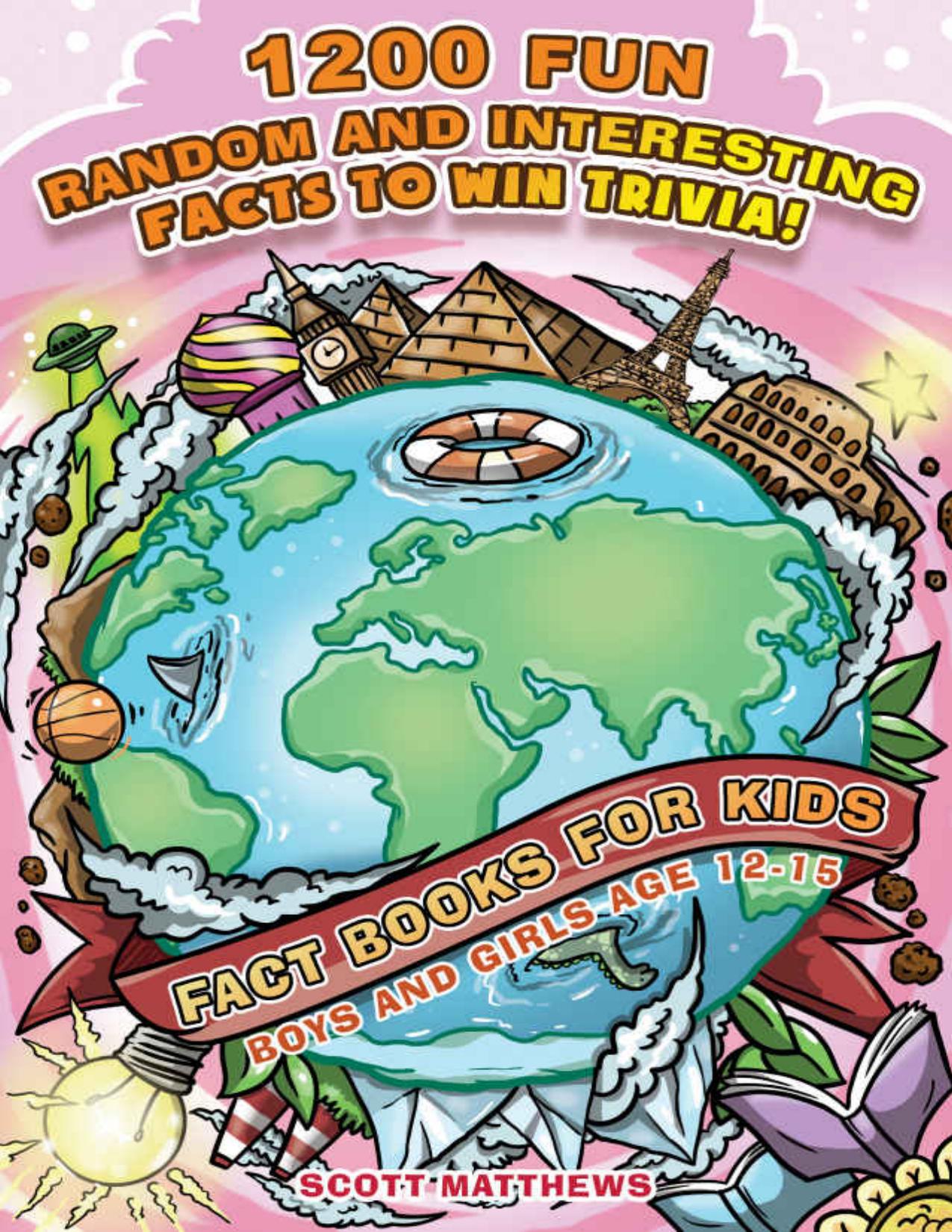 1200 Fun, Random & Interesting Facts To Win Trivia! - Fact Books For Kids (Boys and Girls Age 12 - 15) (Funny, Strange & Ridiculous Facts) by Scott Matthews