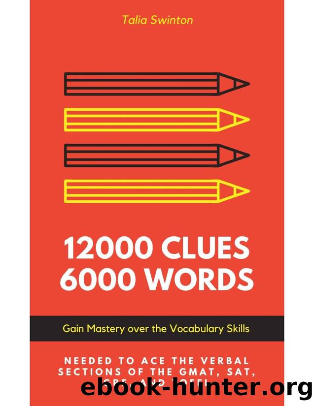 12000 Clues 6000 Words: Gain Mastery over the Vocabulary Skills needed to ace the Verbal Sections of the GMAT, SAT, GRE, and TOEFL by Gain Mastery over the Vocabulary Skills needed to ace the Verbal Sections