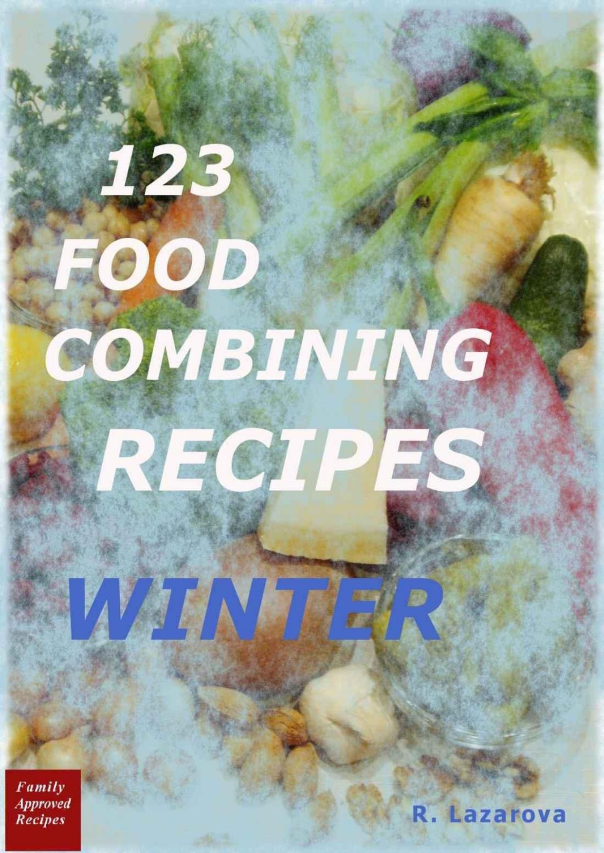 123 FOOD COMBINING RECIPES - WINTER (PROPERLY COMBINING OF FOOD Book 4) by Roumianka Lazarova