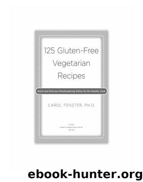 125 Gluten-Free Vegetarian Recipes by Carol Fenster Ph.D