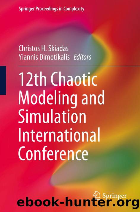 12th Chaotic Modeling and Simulation International Conference (Springer Proceedings in Complexity) by Christos H. Skiadas (editor) Yiannis Dimotikalis (editor)