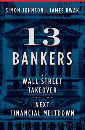 13 Bankers: The Wall Street Takeover and the Next Financial Meltdown by Simon Johnson & James Kwak