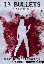 13 Bullets, A Vampire Tale by David Wellington