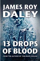 13 Drops of Blood by James Roy Daley