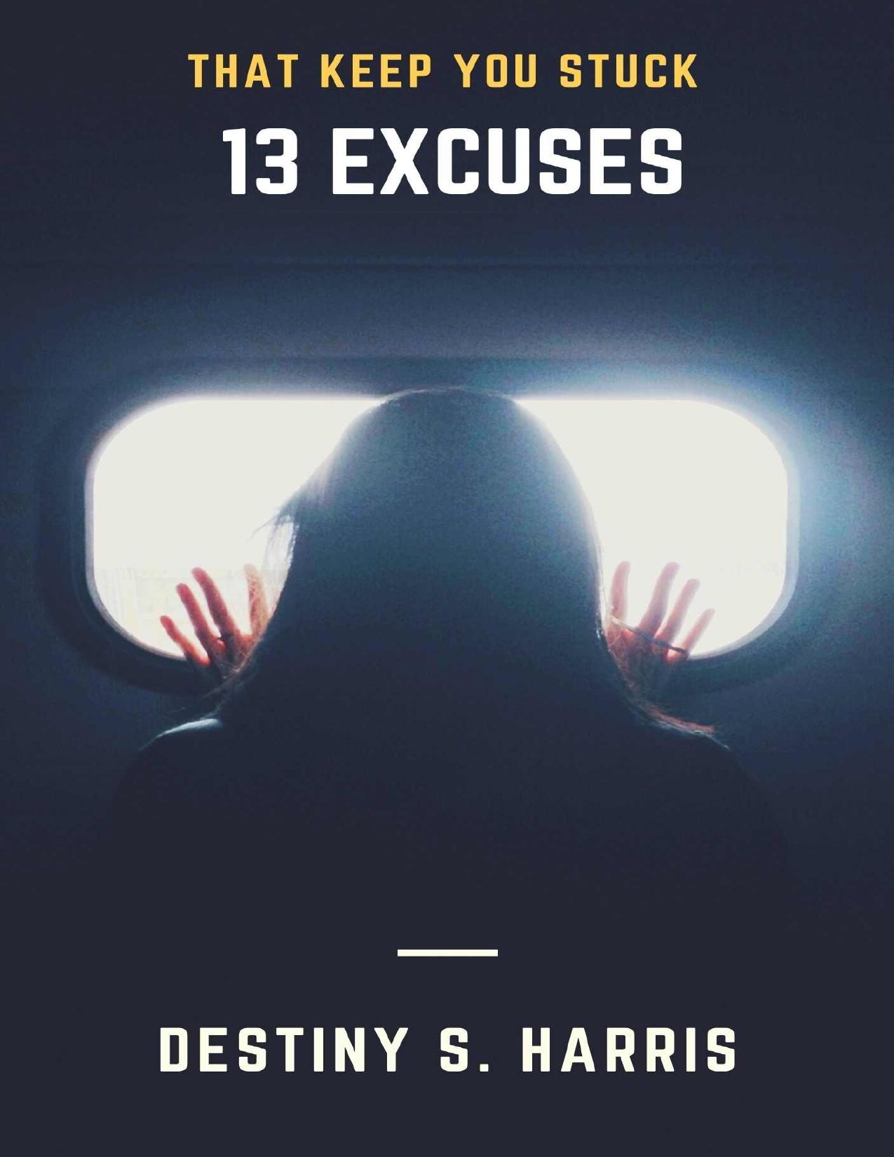 13 Excuses: That Keep You Stuck by Destiny S. Harris