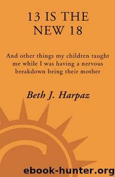 13 Is the New 18 by Beth J. Harpaz