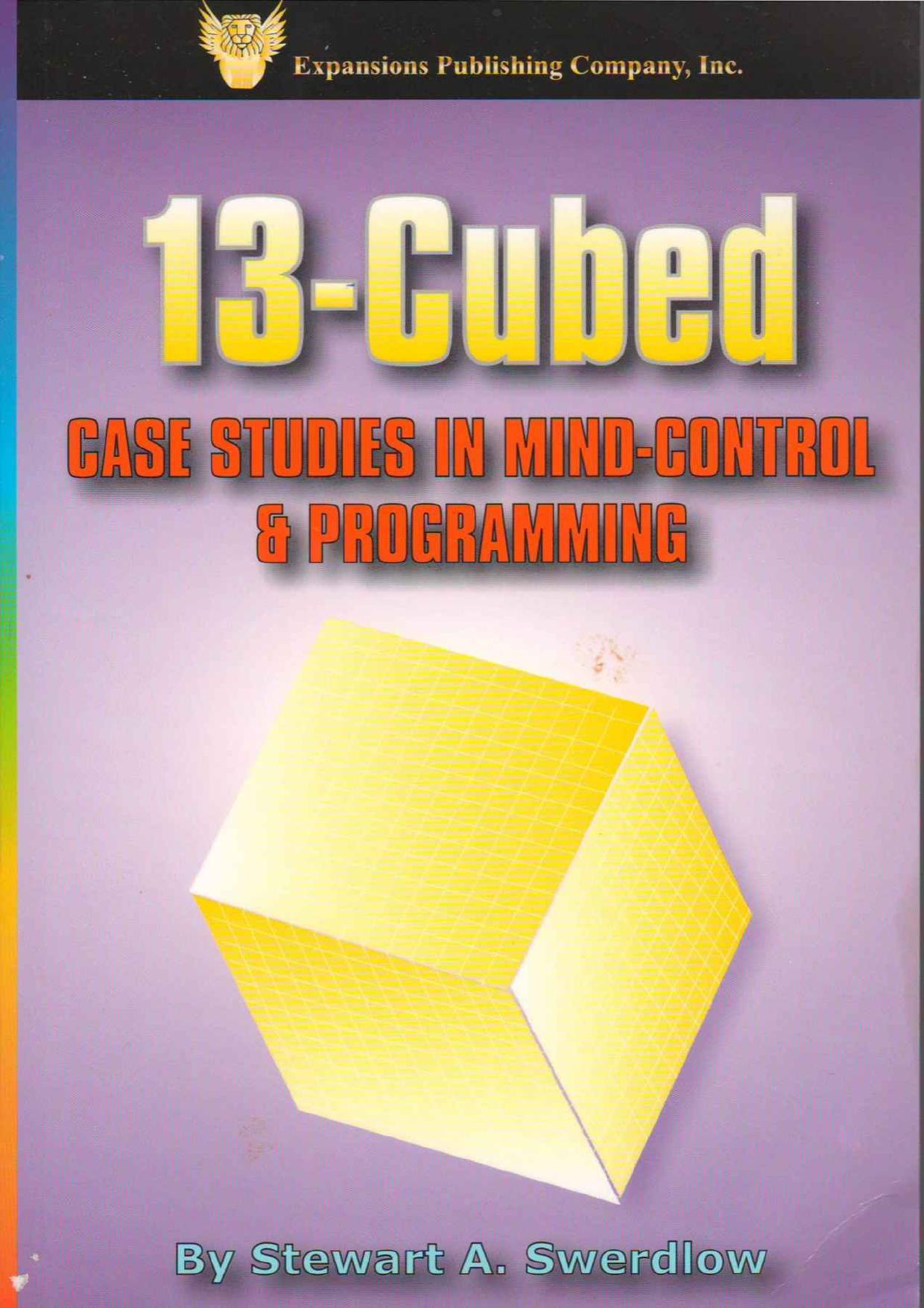 13-Cubed CASE STUDIES IN MIND-CONTROL & PROGRAMMING by Stewart A. Swerdlow