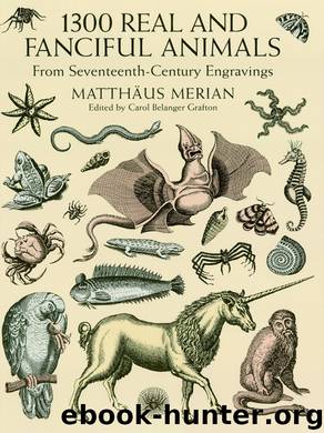 1300 Real and Fanciful Animals by Matthaus (the Younger) Merian
