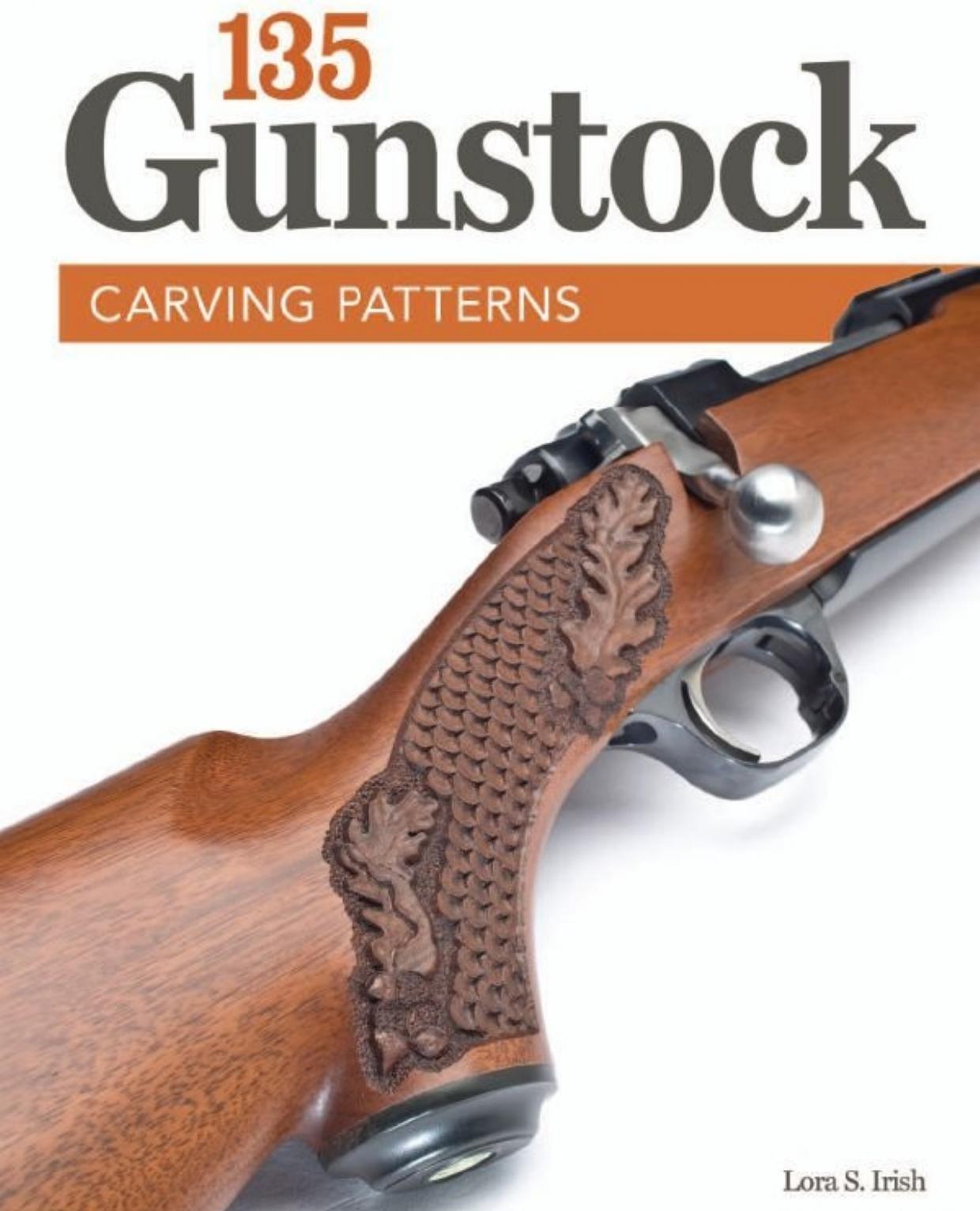 135 Gunstock Carving Patterns by Lora S. Irish