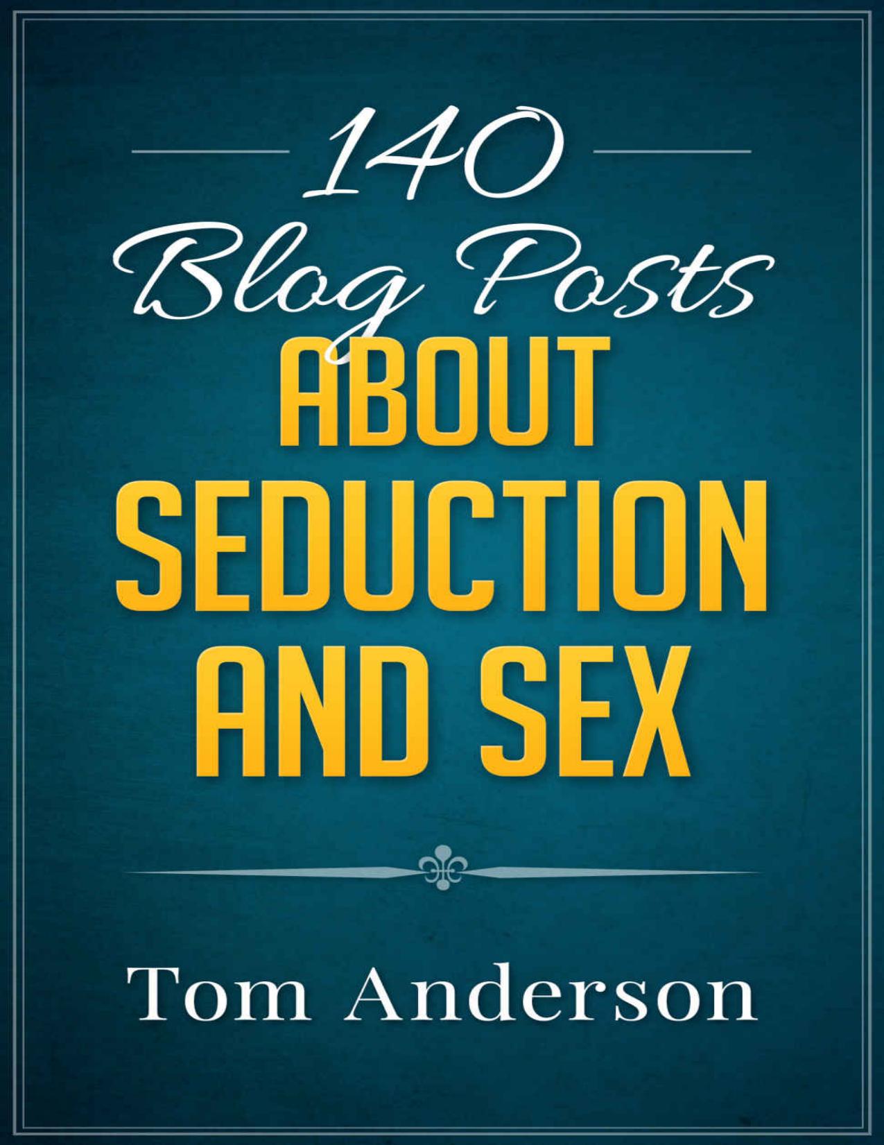 140 Blog Posts about Seduction and Sex by Tom Anderson