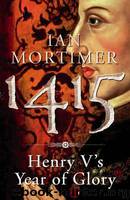 1415: Henry V's Year of Glory by Mortimer Ian