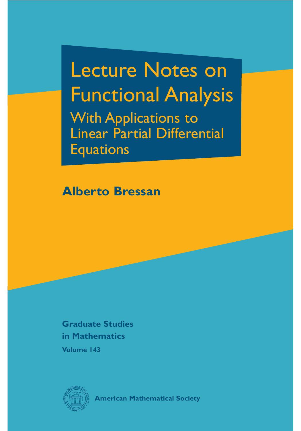 143 Lecture Notes on Functional Analysis; With Applications to Linear Partial Differential Equations, Alberto Bressan (2013, 978-0-8218-8771-4) by Unknown
