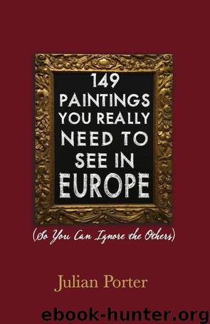 149 Paintings You Really Need to See in Europe: (So You Can Ignore the Others): iBooks Enhanced Edition by Porter Julian