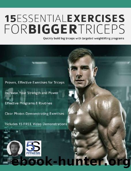 15 Essential Exercises for Bigger Triceps: Quickly build big triceps with targeted weightlifting programs by Jason Curtis