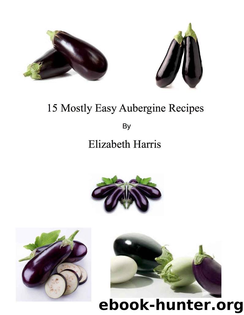 15 Mostly Easy Aubergine Recipes by Elizabeth Harris