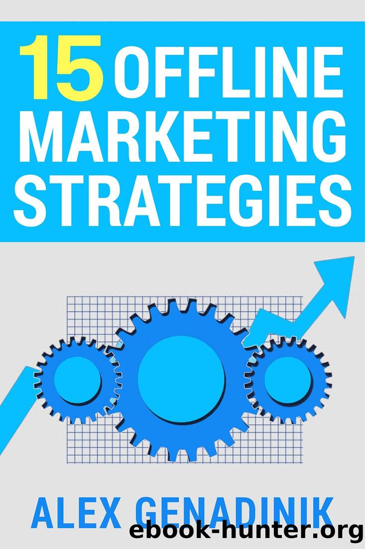 15 Offline Marketing Strategies: Proven and Time-Tested Offline Marketing Strategies That Work by Alex Genadinik