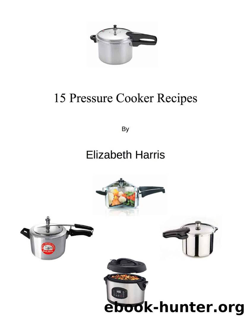 15 Pressure Cooker Recipes by Elizabeth Harris