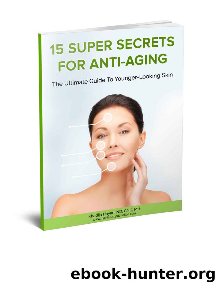 15 Super Secrets for Anti-aging. The Ultimate Guide to Younger-looking Skin by Khadija Hayari