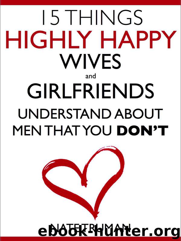 15 Things Highly Happy Wives and Girlfriends Understand About Men That You Don't by Truman Nate