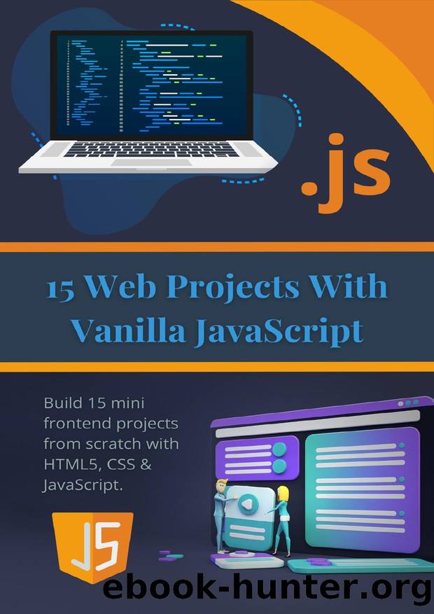 15 Web Projects With Vanilla JavaScript: Build 15 mini frontend projects from scratch with HTML5, CSS & JavaScript by Alam Asadullah