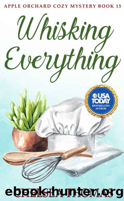 15 Whisking Everything (Apple Orchard Cozy Mystery Book 15) by Chelsea Thomas
