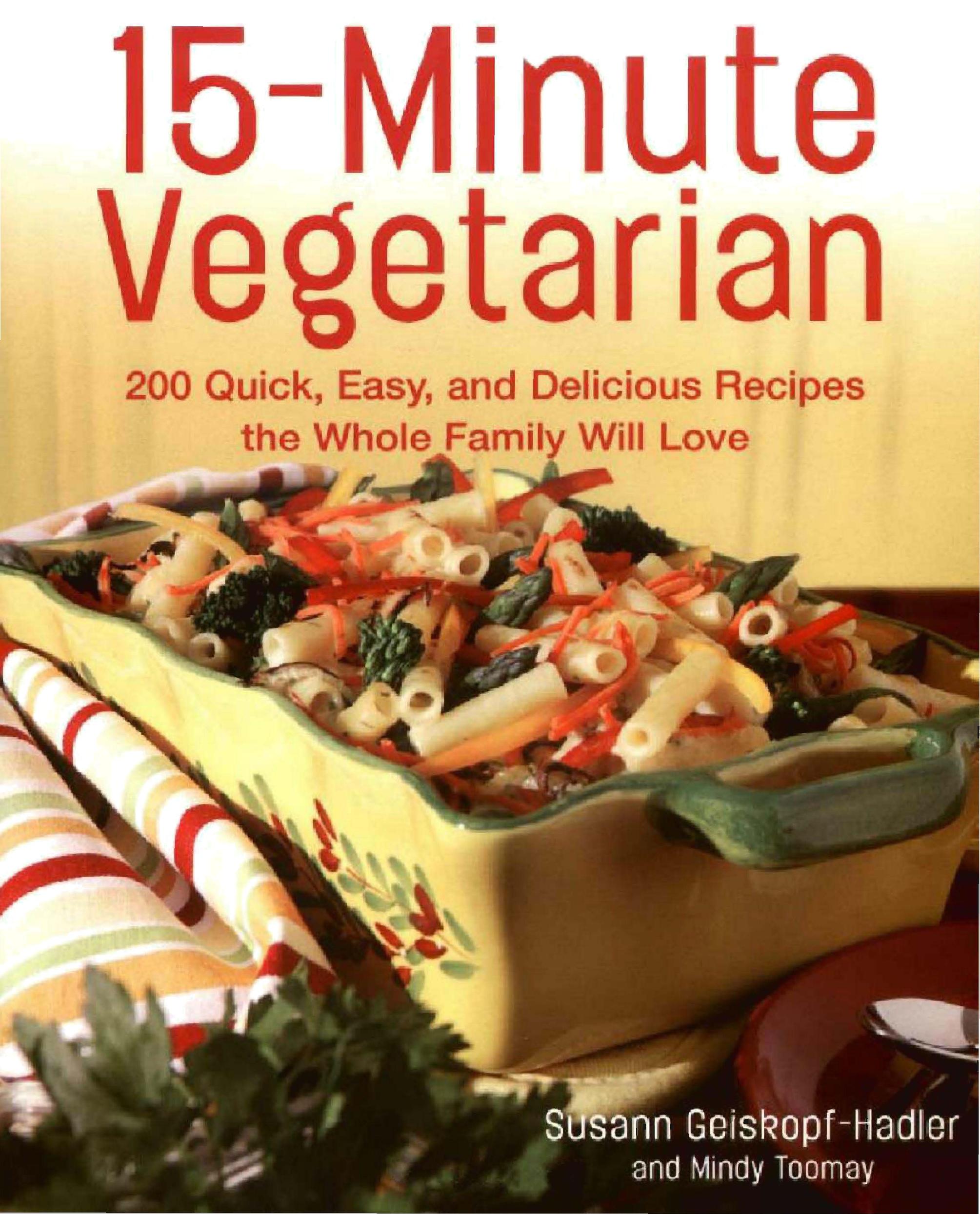 15-Minute Vegetarian Recipes by 200 Quick Easy & Delicious Recipes the Whole Family Will Love