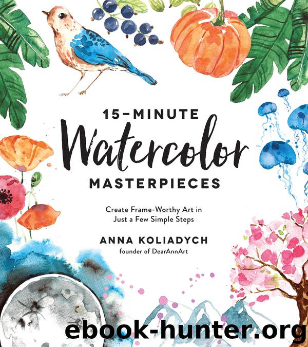 15-Minute Watercolor Masterpieces by Anna Koliadych
