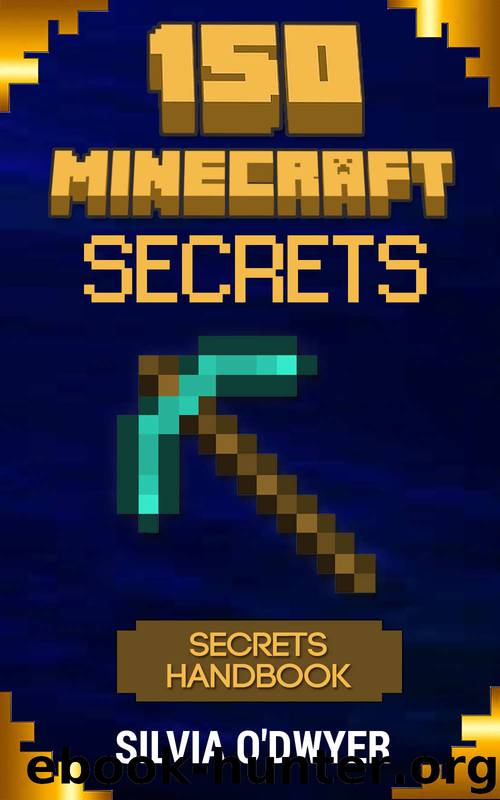 150 Minecraft Secrets You've Never Seen Before: The Secrets Handbook (Awesome Minecraft Secrets and Tips Series) by Silvia O'Dwyer
