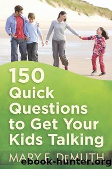 150 Quick Questions to Get Your Kids Talking by Mary E. DeMuth