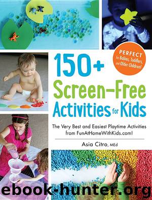 150 Screen-Free Activities for Kids by Asia Citro