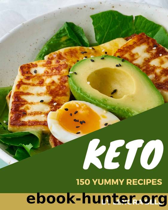 150 Yummy Keto Recipes: The Best Yummy Keto Cookbook on Earth by Lenora Bell