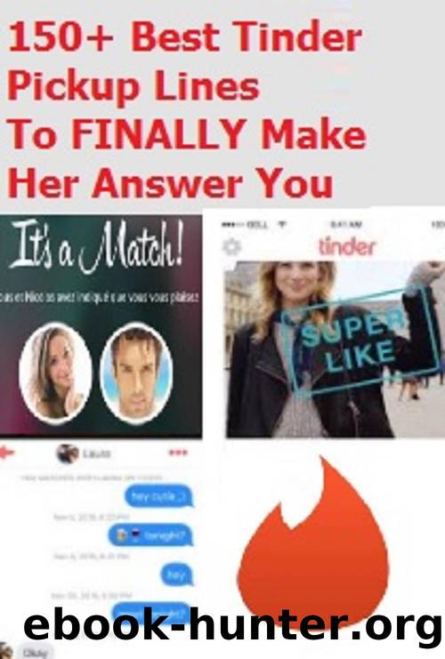 150+ Best Tinder Pick Up Lines To FINALLY Make Her Answer You by Jacob Felipe & Jacob Felipe
