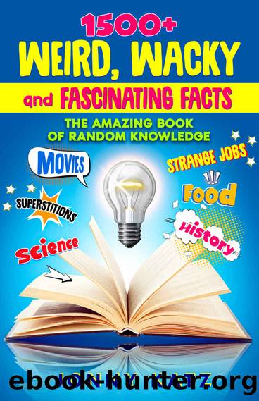 1500+ Weird, Wacky and Fascinating Facts: Amazing Book of Random Knowledge About Movies, History, Science, Superstitions, Animals, Food, Medicine, Inventions, ... (Fun and Fascinat by Jonny Katz