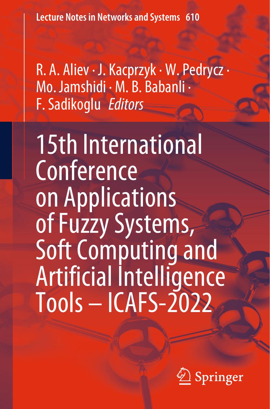15th International Conference on Applications of Fuzzy Systems, Soft Computing and Artificial Intelligence Tools â ICAFS-2022 by R. A. Aliev J. Kacprzyk W. Pedrycz Mo. Jamshidi M. B. Babanli F. Sadikoglu