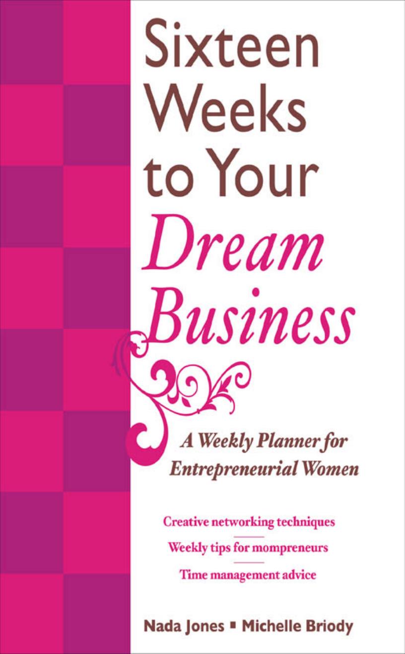 16 Weeks to Your Dream Business: A Weekly Planner for Entrepreneurial Women by Nada Jones Michelle Briody