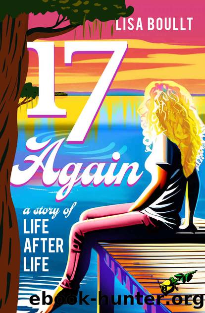 17 Again: A Story of Life After Life by Lisa Boullt