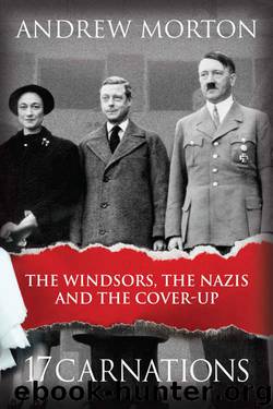 17 Carnations: The Windsors, The Nazis and The Cover-Up by Andrew Morton