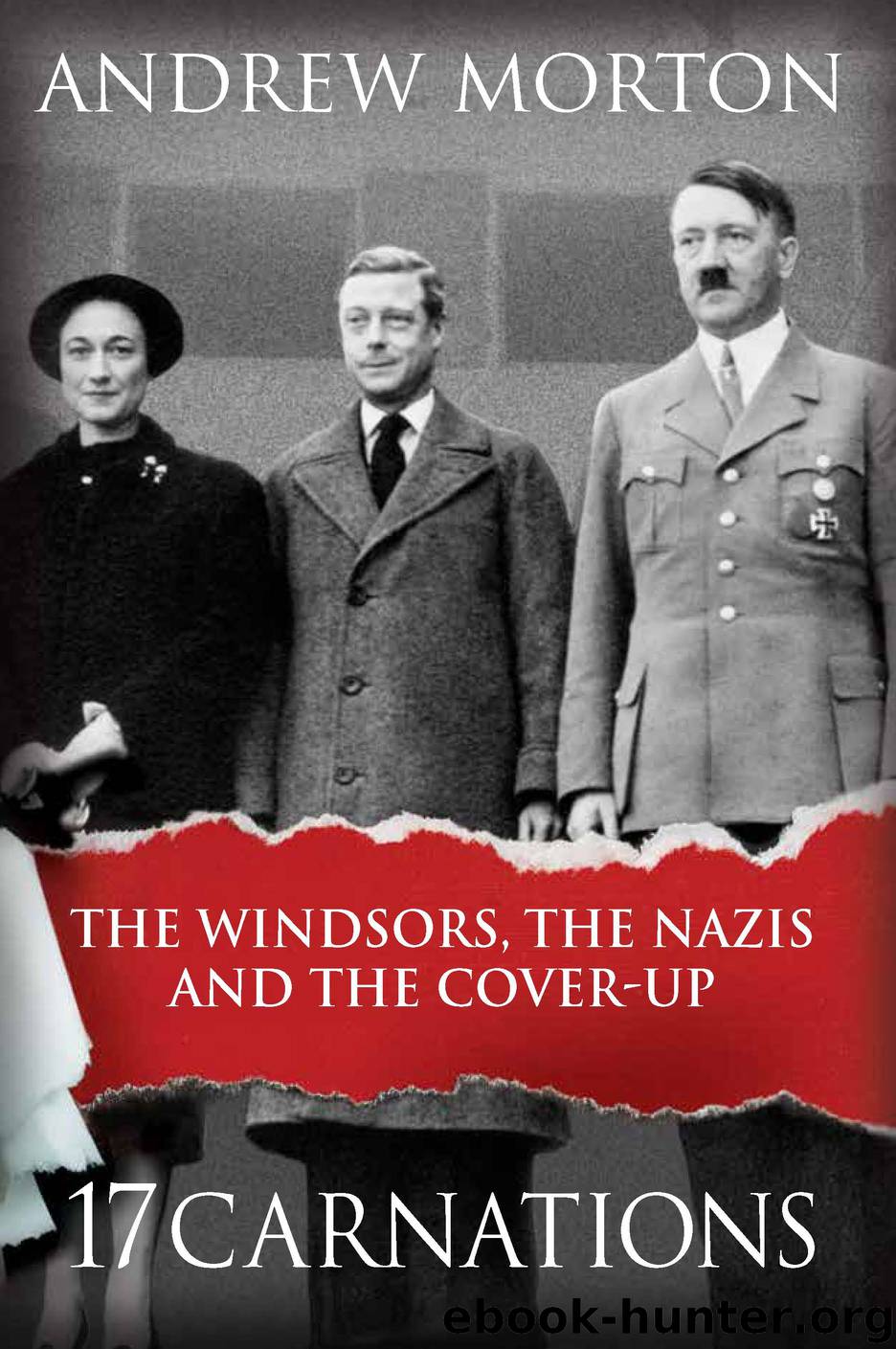 17 Carnations: The Windsors, the Nazis and the Cover-Up by Andrew Morton
