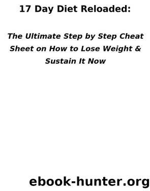 17 Day Diet Cheat Sheet by The Ultimate Step by Step Cheat Sheet on How to Lose Weight & Sustain It Now
