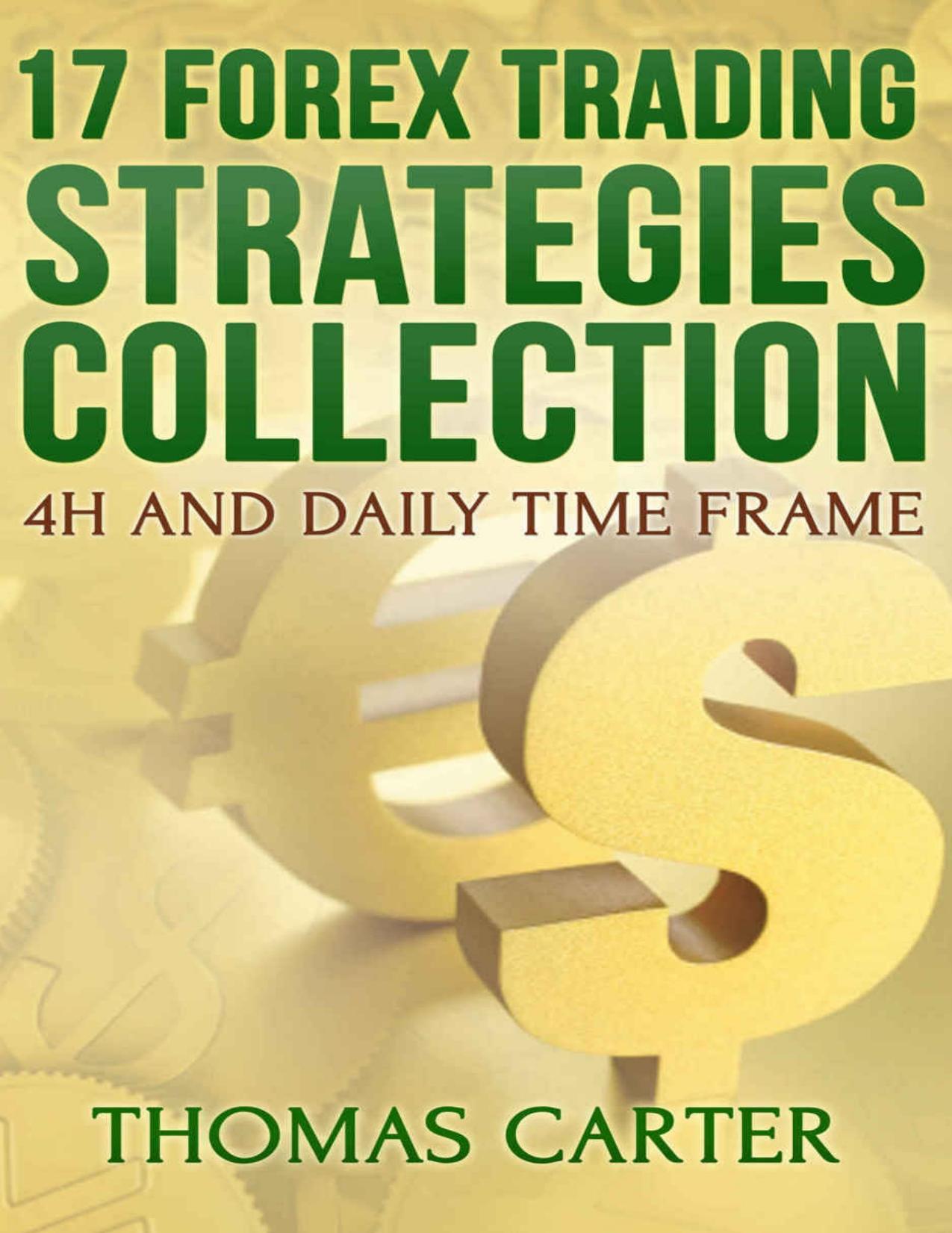 17 Forex Trading Strategies Collection (4H and Daily Time Frame) by Thomas Carter